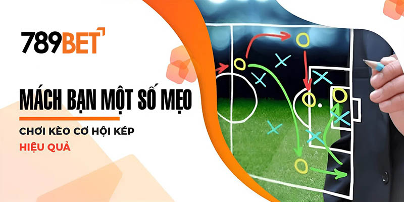 Mách bạn một số mẹo chơi kèo cơ hội kép hiệu quả Mách bạn một số mẹo chơi kèo cơ hội kép hiệu quả